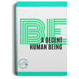 BE a Decent Human Being Canvas Wall Art 
