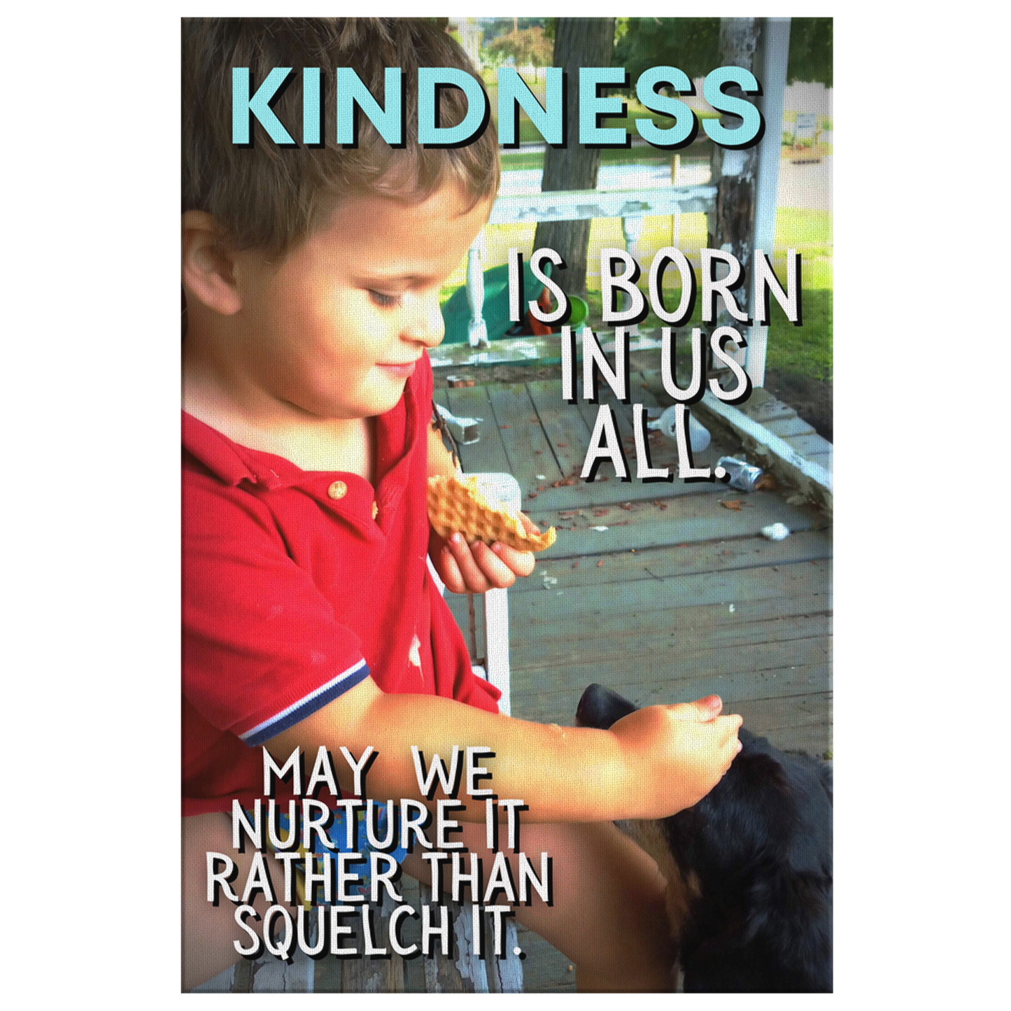 Kindness is Born in Us All- Premium Gallery Canvas (varies sizes)